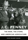 J. C. Penney: The Man, the Store, and American Agriculture