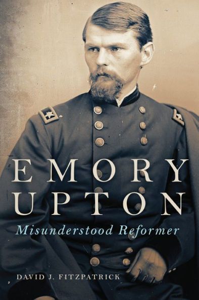 Emory Upton: Misunderstood Reformer