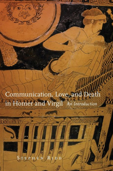 Communication, Love, and Death in Homer and Virgil