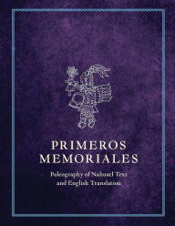 Title: Primeros Memoriales, Part 2: Paleography of Nahuatl Text and English Translation, Author: Fray Bernardino de Sahagun