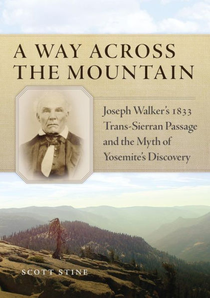 A Way Across the Mountain: Joseph Walker's 1833 Trans-Sierran Passage and Myth of Yosemite's Discovery