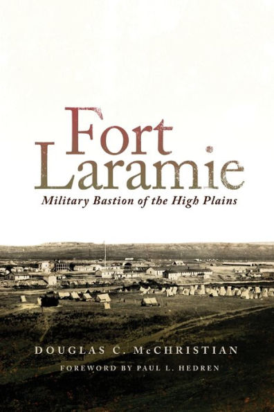 Fort Laramie: Military Bastion of the High Plains