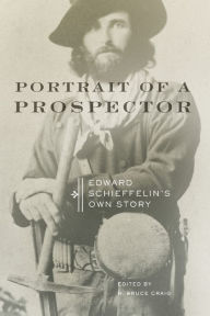 Title: Portrait of a Prospector: Edward Schieffelin's Own Story, Author: Edward Schieffelin