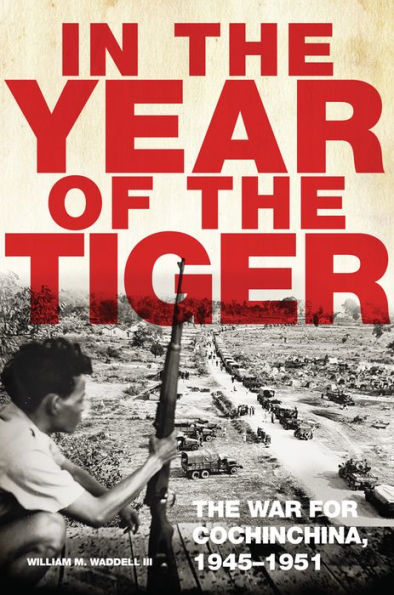 The Year of Tiger: War for Cochinchina, 1945-1951