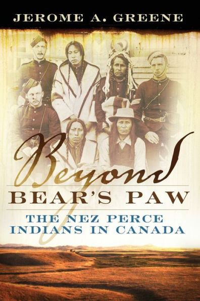 Beyond Bear's Paw: The Nez Perce Indians in Canada