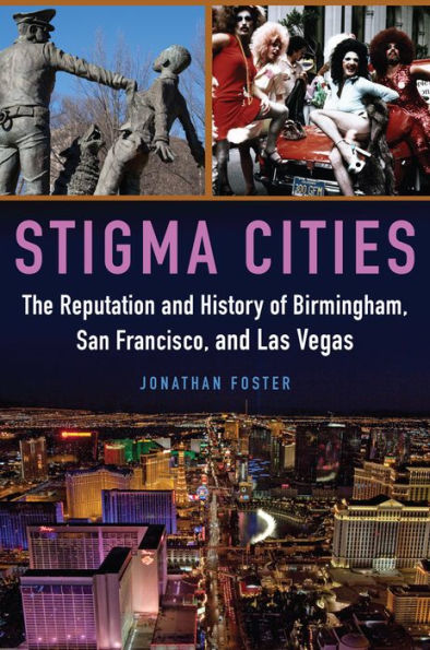 Stigma Cities: The Reputation and History of Birmingham, San Francisco, Las Vegas