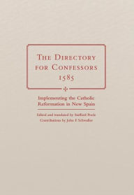 Title: The Directory for Confessors, 1585: Implementing the Catholic Reformation in New Spain, Author: John F. Schwaller