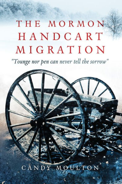 the Mormon Handcart Migration: "Tounge nor pen can never tell sorrow"