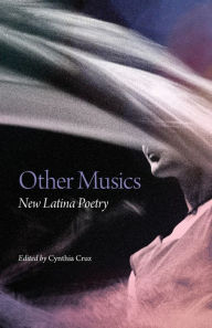 Title: Other Musics: New Latina Poetry, Author: Cynthia Cruz