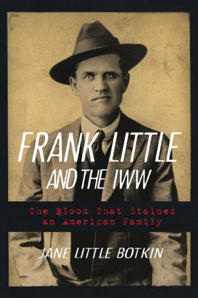 Frank Little and the IWW: The Blood That Stained an American Family