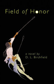 Title: Field of Honor: A Novel, Author: D. L. Birchfield