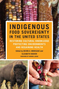 Title: Indigenous Food Sovereignty in the United States: Restoring Cultural Knowledge, Protecting Environments, and Regaining Health, Author: Devon A. Mihesuah