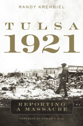 Tulsa 1921 Reporting A Massacre By Randy Krehbiel Hardcover