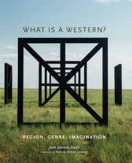 Title: What Is a Western?: Region, Genre, Imagination, Author: Josh Garrett-Davis