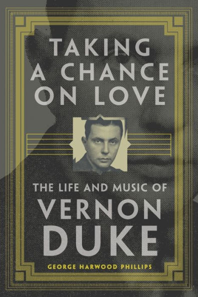 Taking a Chance on Love: The Life and Music of Vernon Duke