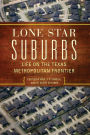 Lone Star Suburbs: Life on the Texas Metropolitan Frontier
