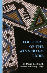 Title: Folklore of the Winnebago Tribe, Author: David Lee Smith