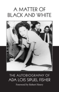 Title: A Matter of Black and White: The Autobiography of Ada Lois Sipuel Fisher, Author: Ada Lois Sipuel Fisher