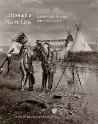 Title: Through a Native Lens: American Indian Photography, Author: Nicole Strathman