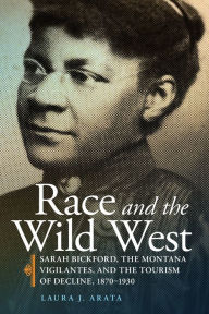 Pdf books torrents free download Race and the Wild West: Sarah Bickford, the Montana Vigilantes, and the Tourism of Decline, 1870-1930