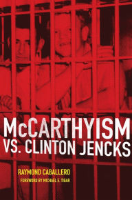 Title: McCarthyism vs. Clinton Jencks, Author: Raymond Caballero