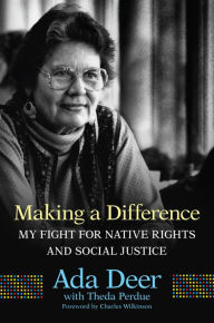 Title: Making a Difference: My Fight for Native Rights and Social Justice, Author: Ada Deer