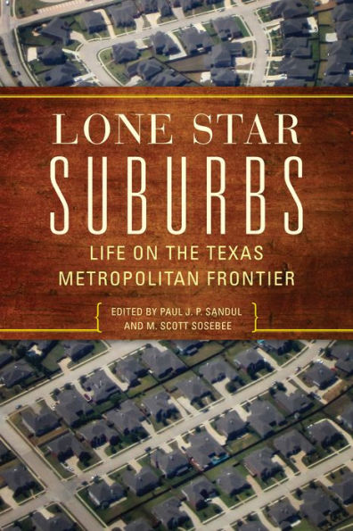 Lone Star Suburbs: Life on the Texas Metropolitan Frontier