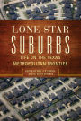 Lone Star Suburbs: Life on the Texas Metropolitan Frontier