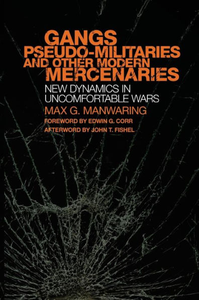 Gangs, Pseudo-militaries, and Other Modern Mercenaries: New Dynamics Uncomfortable Wars