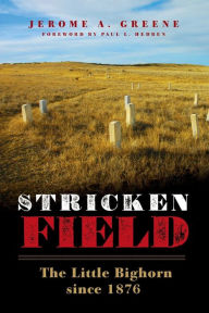 Title: Stricken Field: The Little Bighorn since 1876, Author: Jerome A. Greene