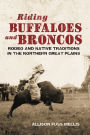 Riding Buffaloes and Broncos: Rodeo and Native Traditions in the Northern Great Plains