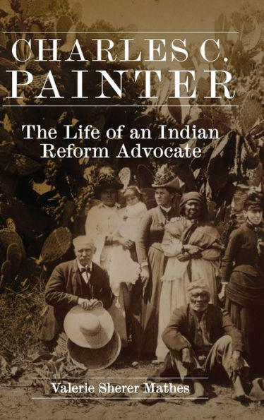 Charles C. Painter: The Life of an Indian Reform Advocate