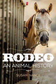 Title: Rodeo: An Animal History, Author: Susan Nance