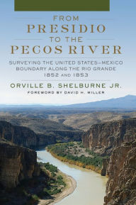 Epub downloads google books From Presidio to the Pecos River: Surveying the United States-Mexico Boundary along the Rio Grande, 1852 and 1853 (English literature) 9780806167107 by Orville B. Shelburne Jr., David H. Miller Ph.D PDB iBook MOBI