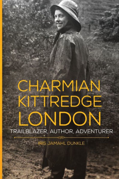 Charmian Kittredge London: Trailblazer, Author, Adventurer