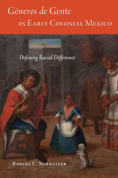 Géneros de Gente in Early Colonial Mexico: Defining Racial Difference