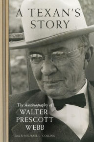 Free ebook mobile downloads A Texan's Story: The Autobiography of Walter Prescott Webb PDB FB2 ePub by Walter Prescott Webb, Michael L. Collins 9780806167176
