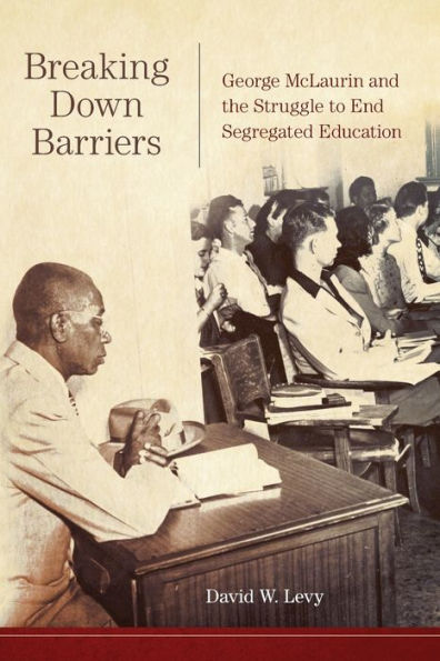 Breaking Down Barriers: George McLaurin and the Struggle to End Segregated Education