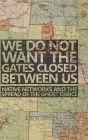 We Do Not Want the Gates Closed between Us: Native Networks and the Spread of the Ghost Dance