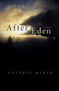 Title: After Eden: A Novel, Author: Valerie Miner