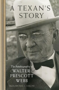 Title: A Texan's Story: The Autobiography of Walter Prescott Webb, Author: Walter Prescott Webb