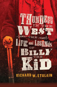 Title: Thunder in the West: The Life and Legends of Billy the Kid, Author: Richard W. Etulain