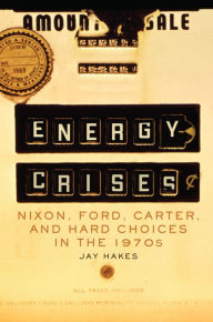 Free pdf ebooks download forum Energy Crises: Nixon, Ford, Carter, and Hard Choices in the 1970s RTF PDF 9780806168524