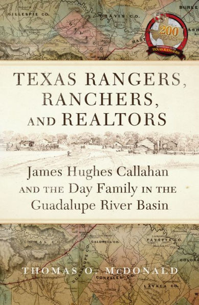 Texas Rangers, Ranchers, and Realtors: James Hughes Callahan the Day Family Guadalupe River Basin