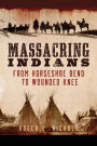 Massacring Indians: From Horseshoe Bend to Wounded Knee