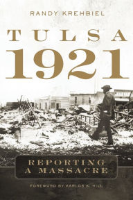 Title: Tulsa, 1921: Reporting a Massacre, Author: Randy Krehbiel