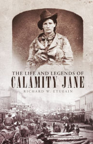 Title: The Life and Legends of Calamity Jane, Author: Richard W. Etulain