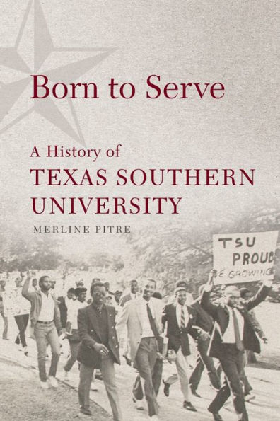 Born to Serve: A History of Texas Southern University