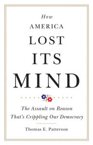 Free ebooks epub download How America Lost Its Mind: The Assault on Reason That's Crippling Our Democracy