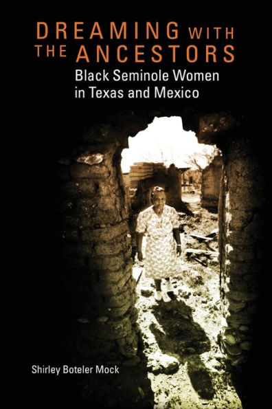 Dreaming with the Ancestors: Black Seminole Women Texas and Mexico